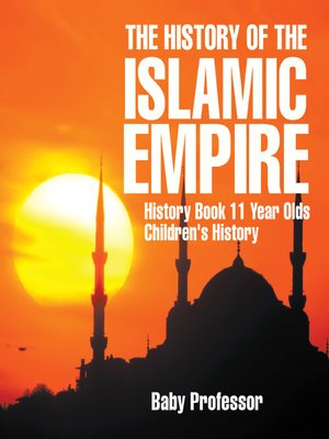 cover image of The History of the Islamic Empire--History Book 11 Year Olds--Children's History